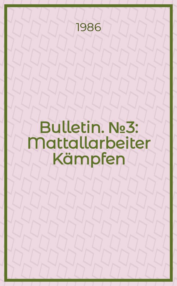 Bulletin. №3 : Mattallarbeiter K&auml;mpfen