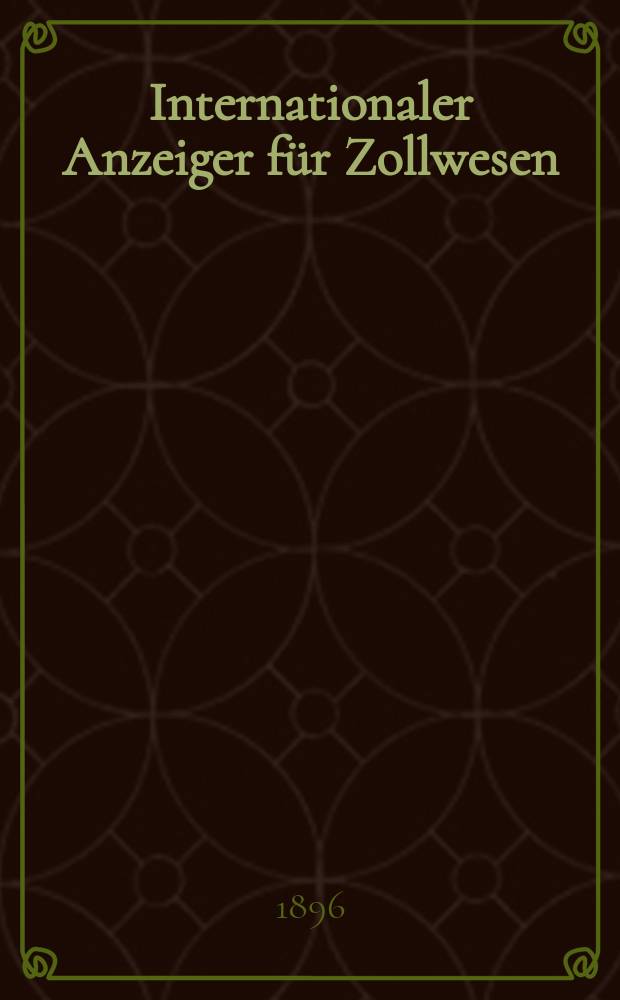 Internationaler Anzeiger für Zollwesen : Organ des internationalen Vereins für Veröffentlichung von Zolltarifen. H.58, 1896/1897 : Argentinische Republik