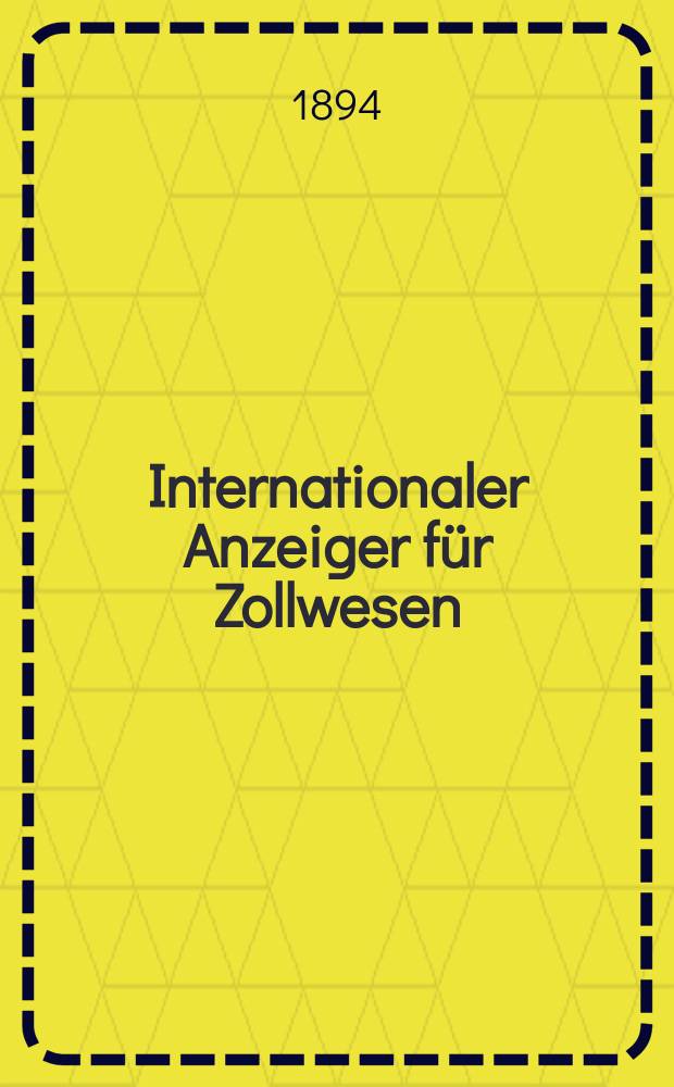 Internationaler Anzeiger für Zollwesen : Organ des internationalen Vereins für Veröffentlichung von Zolltarifen. H.109, 1894/1895 : Guatemala