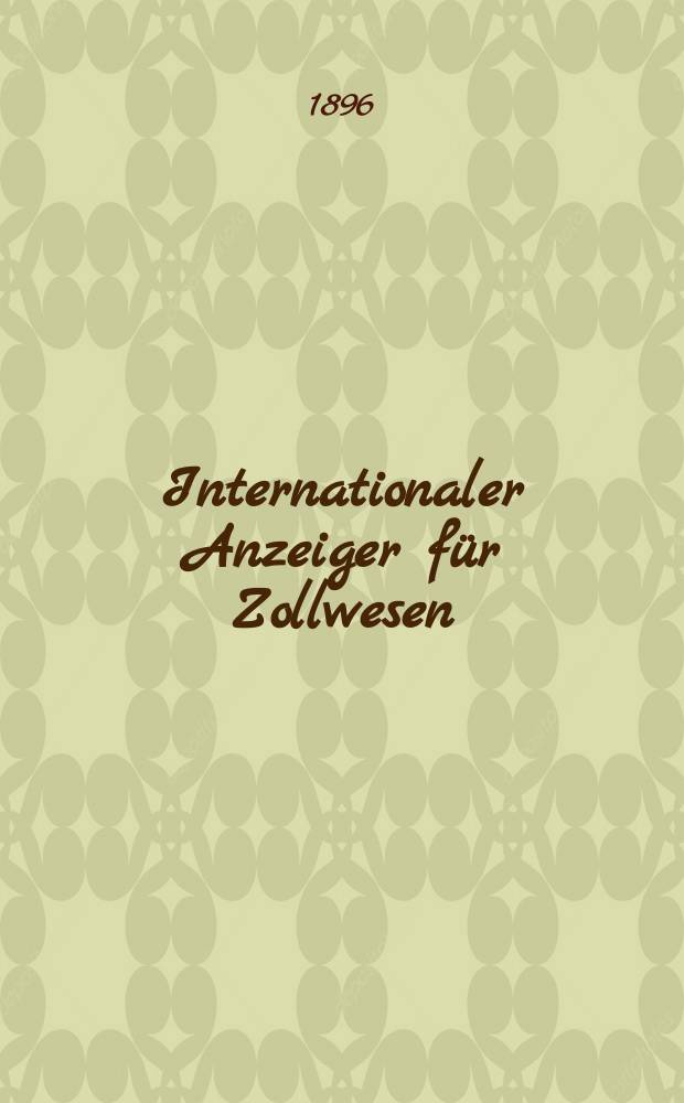 Internationaler Anzeiger für Zollwesen : Organ des internationalen Vereins für Veröffentlichung von Zolltarifen. H.143, 1896/1897 : Montserrat