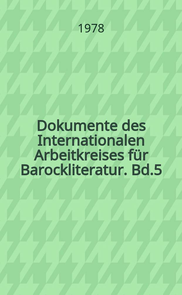 Dokumente des Internationalen Arbeitkreises für Barockliteratur. Bd.5 : Bibliographie der deutschen ...