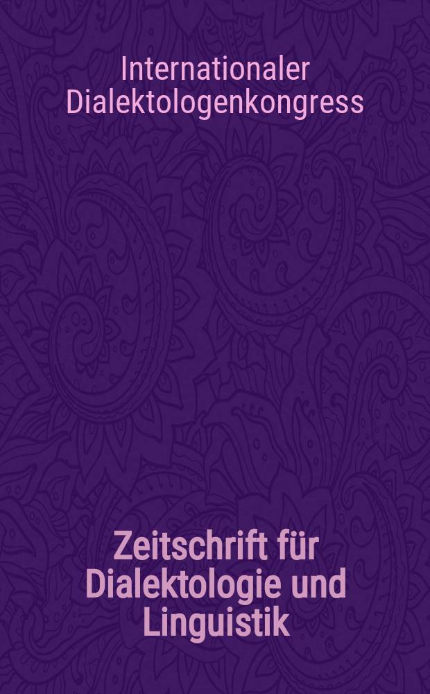 Zeitschrift für Dialektologie und Linguistik : Forts, der neuen Folge der Beihefte zur Zeitschrift für Mundartforschung. Verhandlungen des ... Internationalen Dialektologenkongresses