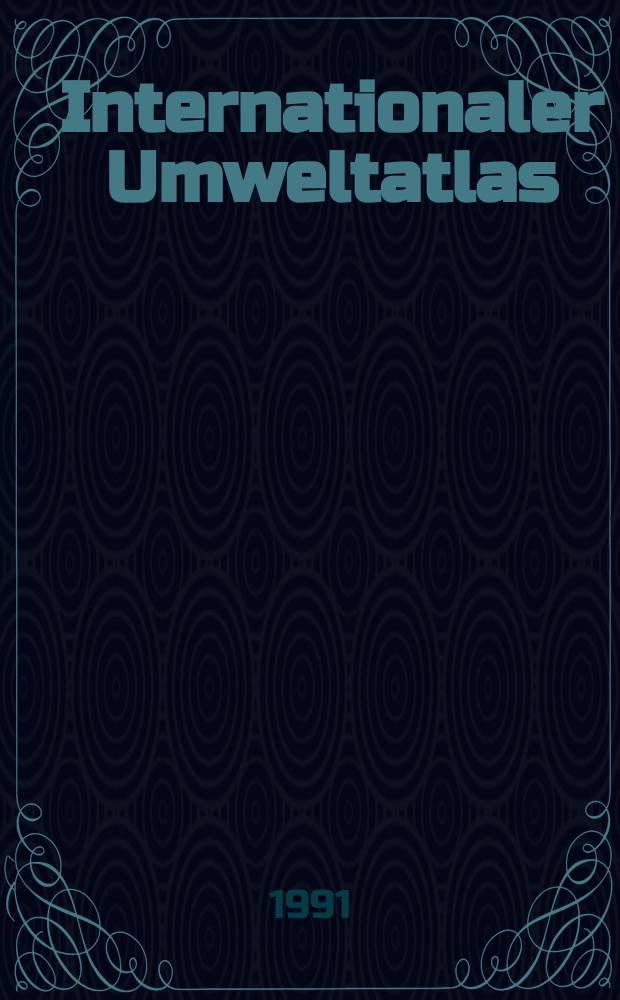 Internationaler Umweltatlas : Jb. der Welt-Ressourcen : Analysen, Berichte, Daten