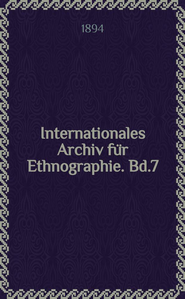 Internationales Archiv für Ethnographie. Bd.7