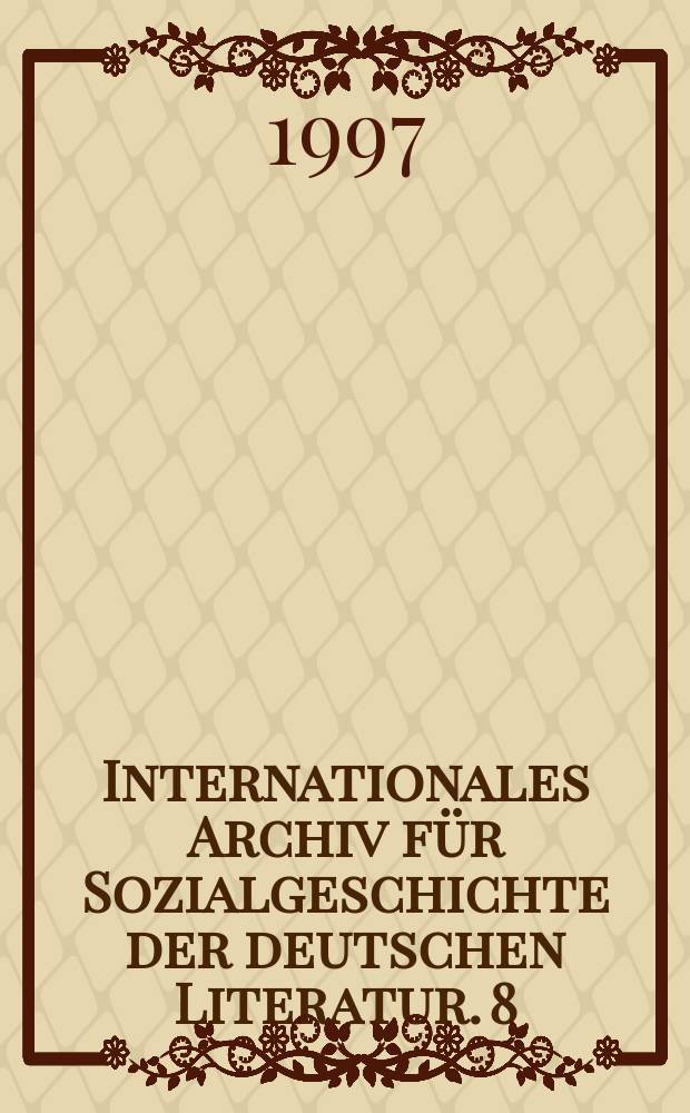 Internationales Archiv f&uuml;r Sozialgeschichte der deutschen Literatur. 8 : Literatur, Politik und soziale Progresse
