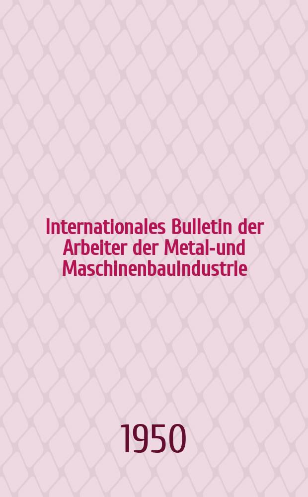 Internationales Bulletin der Arbeiter der Metall- und Maschinenbauindustrie : Deutsche Ausgabe