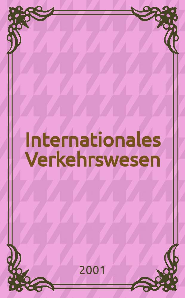Internationales Verkehrswesen : Fachztschr. f&uuml;r Information und Kommunikation im Verkehr. Jg.53 2001, H.3