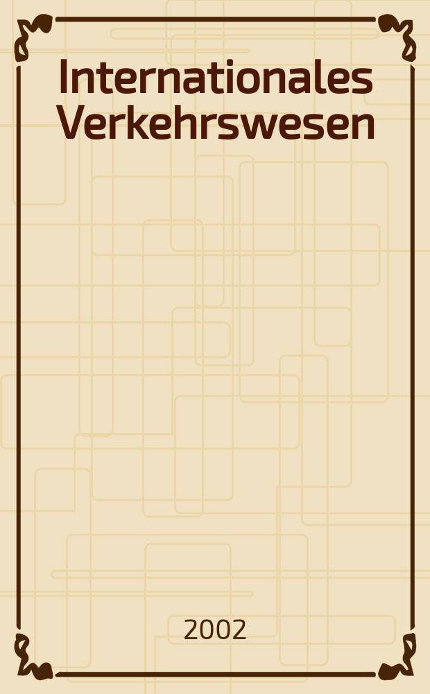 Internationales Verkehrswesen : Fachztschr. für Information und Kommunikation im Verkehr. Jg.54 2002, H.1/2