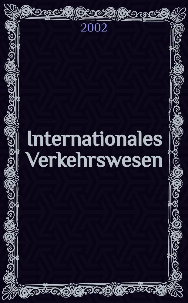 Internationales Verkehrswesen : Fachztschr. für Information und Kommunikation im Verkehr. Jg.54 2002, H.7