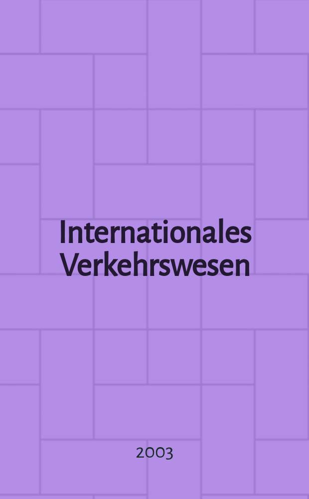 Internationales Verkehrswesen : Fachztschr. für Information und Kommunikation im Verkehr. Jg.55 2003, H.3