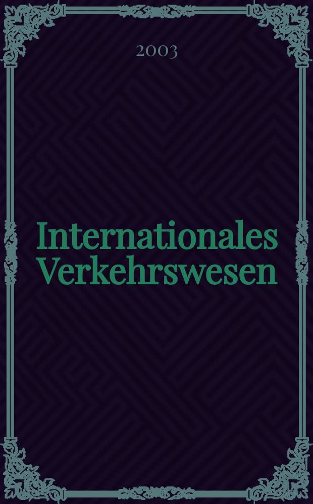 Internationales Verkehrswesen : Fachztschr. für Information und Kommunikation im Verkehr. Jg.55 2003, H.4