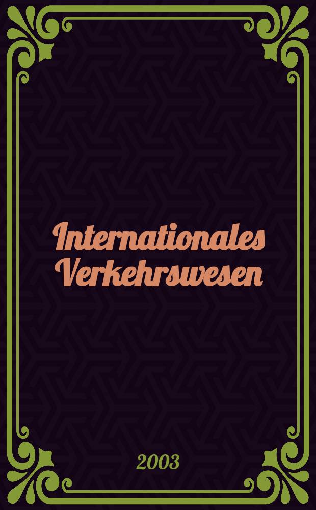 Internationales Verkehrswesen : Fachztschr. für Information und Kommunikation im Verkehr. Jg.55 2003, H.6