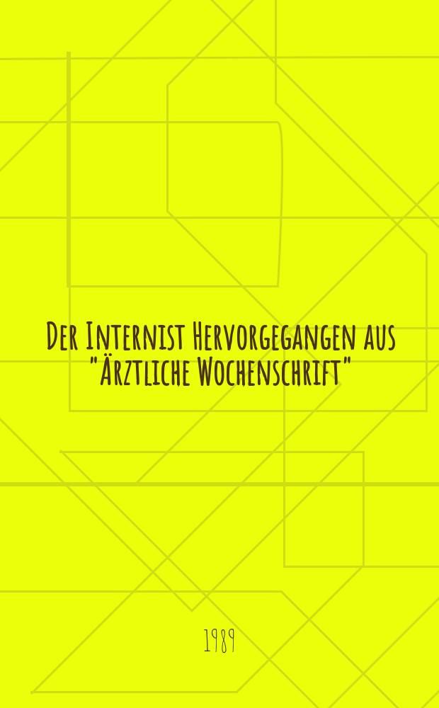 Der Internist Hervorgegangen aus "Ärztliche Wochenschrift" : Organ des Berufsverbandes deutscher Internisten. Jg.30 1989, H.4