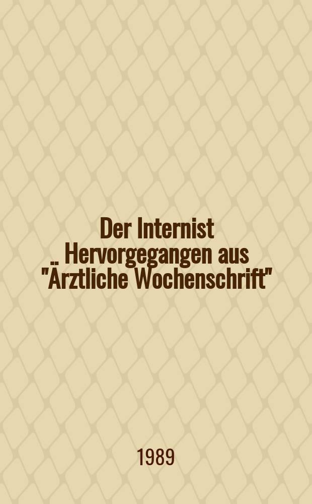 Der Internist Hervorgegangen aus "Ärztliche Wochenschrift" : Organ des Berufsverbandes deutscher Internisten. Jg.30 1989, H.7