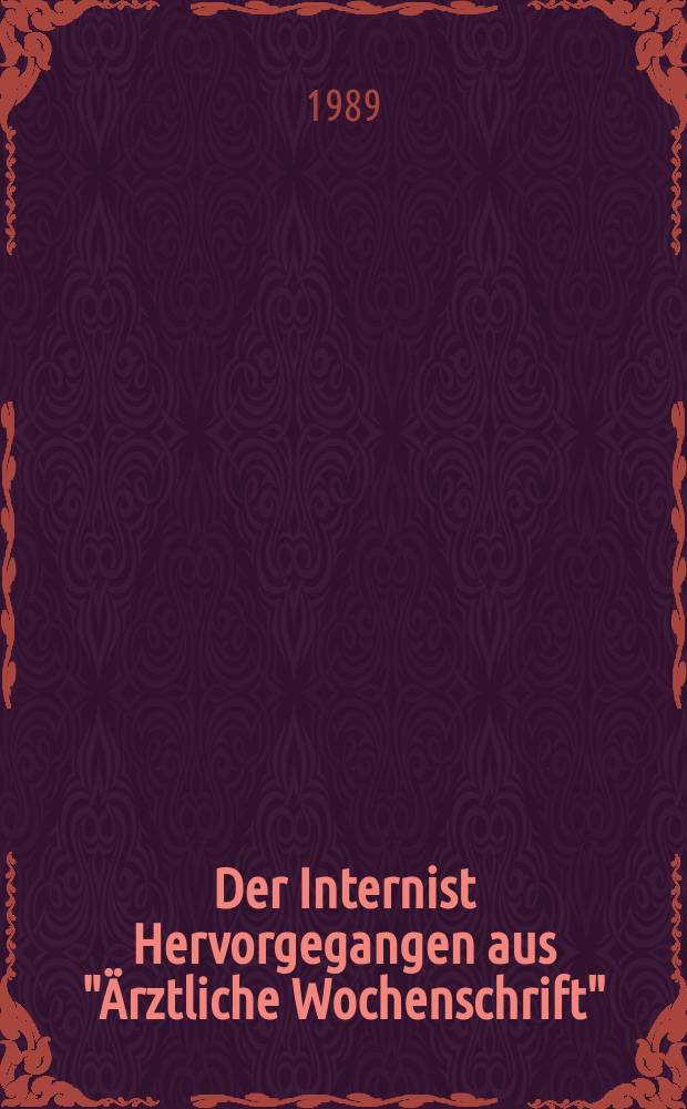Der Internist Hervorgegangen aus "Ärztliche Wochenschrift" : Organ des Berufsverbandes deutscher Internisten. Jg.30 1989, H.8