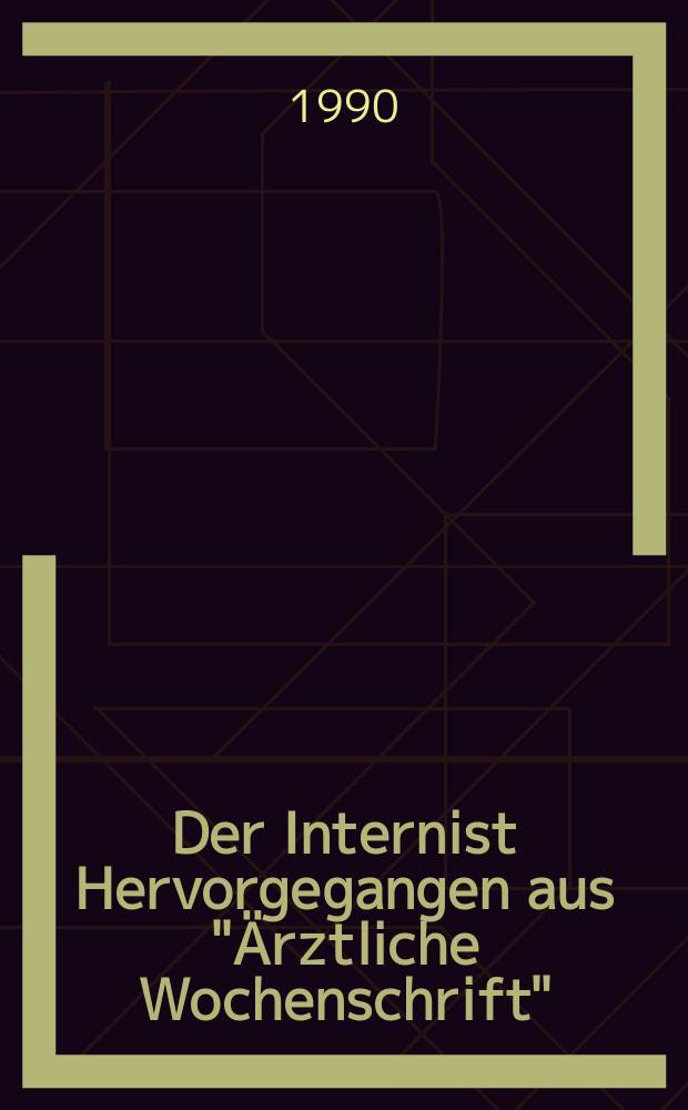 Der Internist Hervorgegangen aus "Ärztliche Wochenschrift" : Organ des Berufsverbandes deutscher Internisten. Jg.31 1990, H.11