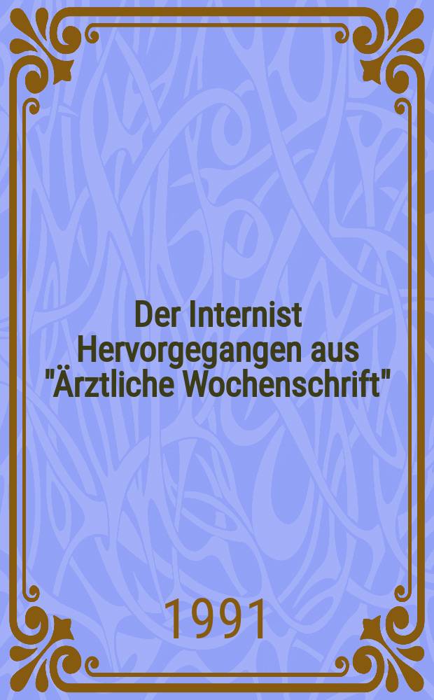 Der Internist Hervorgegangen aus "Ärztliche Wochenschrift" : Organ des Berufsverbandes deutscher Internisten. Jg.32 1991, H.6