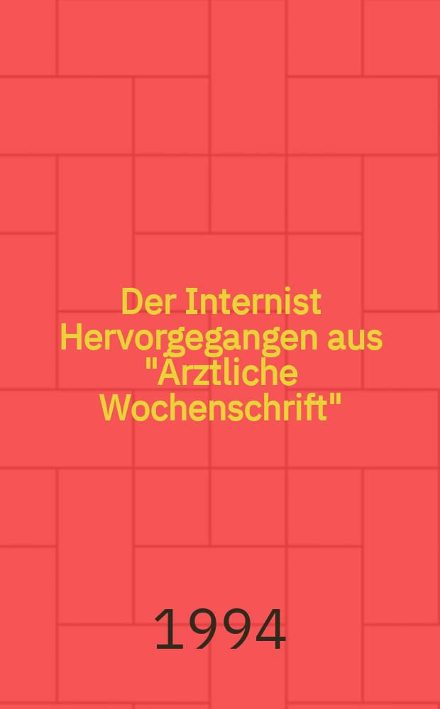 Der Internist Hervorgegangen aus "Ärztliche Wochenschrift" : Organ des Berufsverbandes deutscher Internisten. Jg.35 1994, H.7