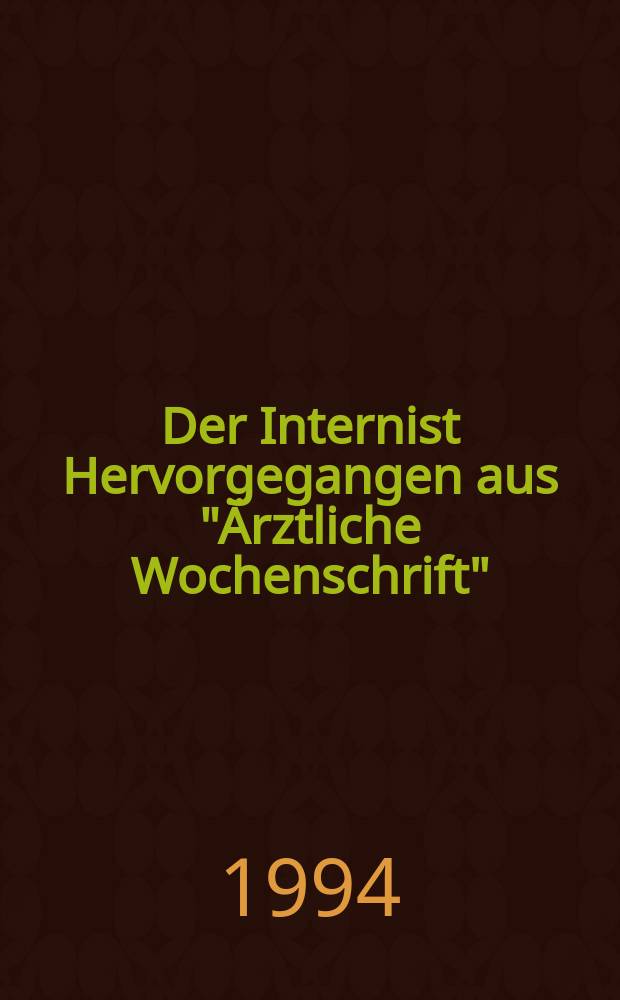 Der Internist Hervorgegangen aus "Ärztliche Wochenschrift" : Organ des Berufsverbandes deutscher Internisten. Jg.35 1994, H.10