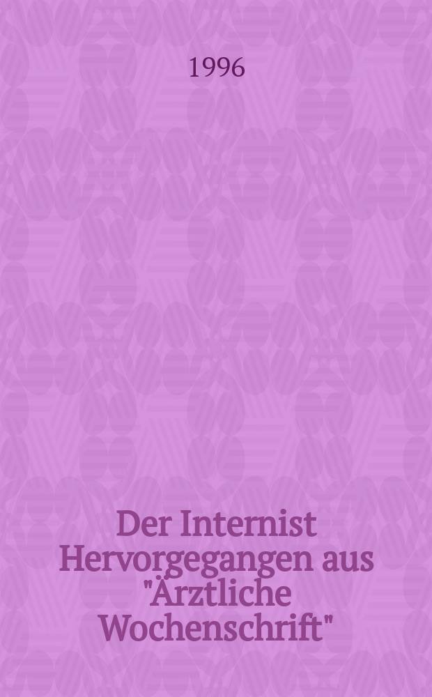 Der Internist Hervorgegangen aus "Ärztliche Wochenschrift" : Organ des Berufsverbandes deutscher Internisten. Jg.37 1996, H.7