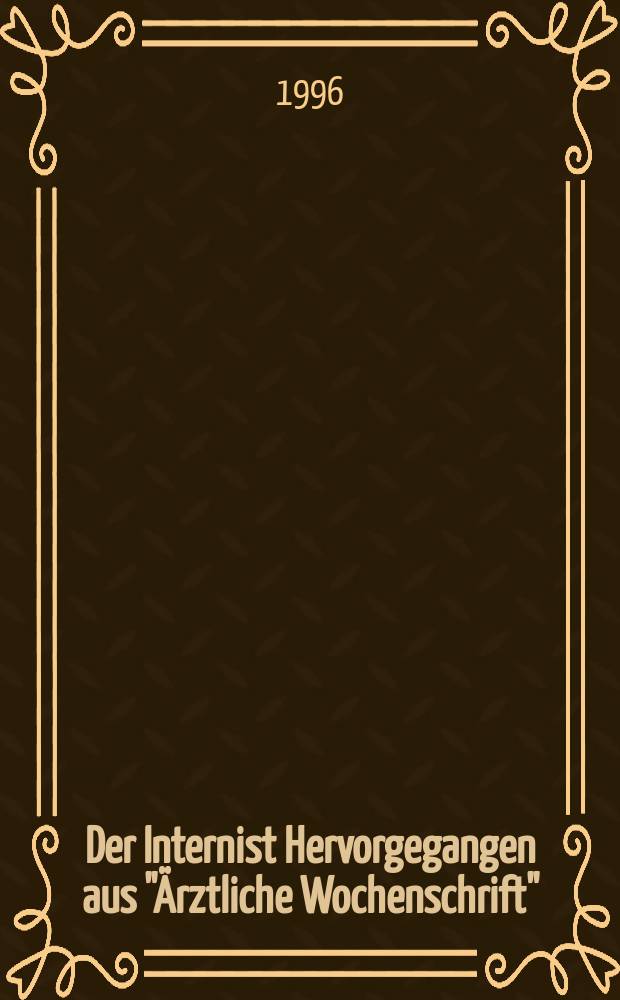 Der Internist Hervorgegangen aus "Ärztliche Wochenschrift" : Organ des Berufsverbandes deutscher Internisten. Jg.37 1996, H.11