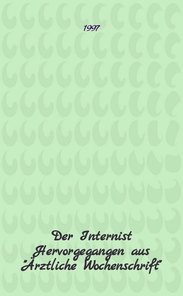 Der Internist Hervorgegangen aus "Ärztliche Wochenschrift" : Organ des Berufsverbandes deutscher Internisten. Jg.38 1997, H.3