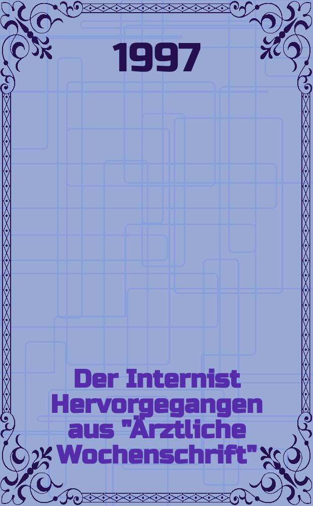 Der Internist Hervorgegangen aus "Ärztliche Wochenschrift" : Organ des Berufsverbandes deutscher Internisten. Jg.38 1997, H.11