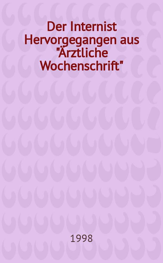 Der Internist Hervorgegangen aus "Ärztliche Wochenschrift" : Organ des Berufsverbandes deutscher Internisten. Jg.39 1998, H.6
