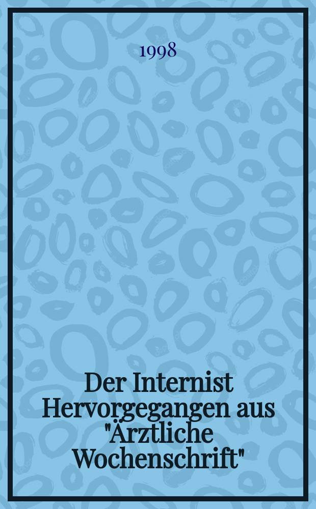 Der Internist Hervorgegangen aus "Ärztliche Wochenschrift" : Organ des Berufsverbandes deutscher Internisten. Jg.39 1998, H.11