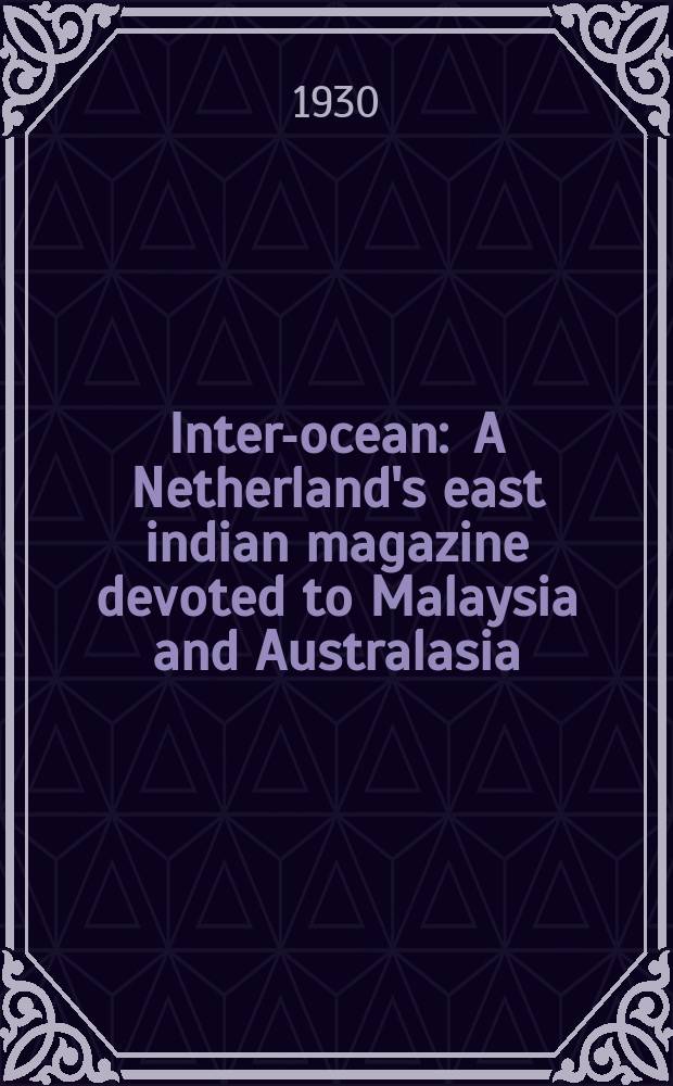 Inter-ocean : A Netherland's east indian magazine devoted to Malaysia and Australasia