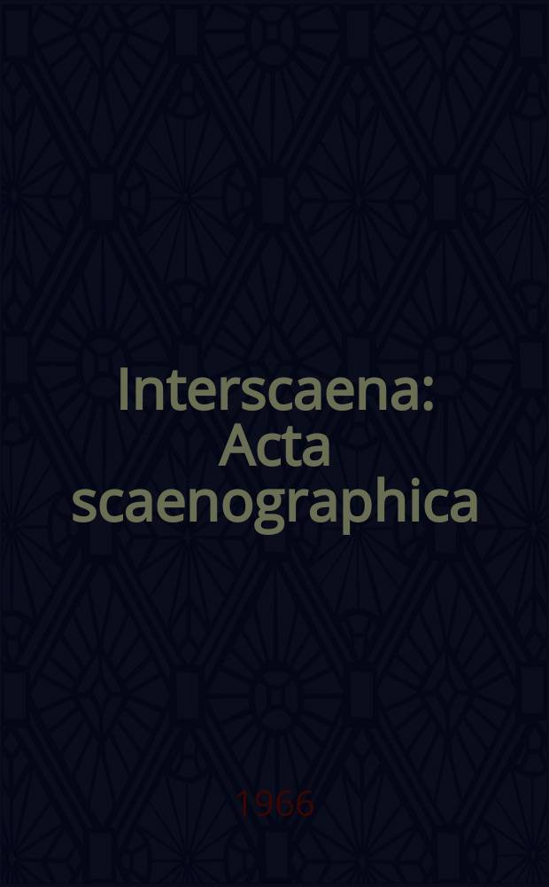 Interscaena : Acta scaenographica : Teoretick&yacute; a uměleckotechnick&yacute; časopis : Vyd. sc&eacute;nografick&yacute; ustav