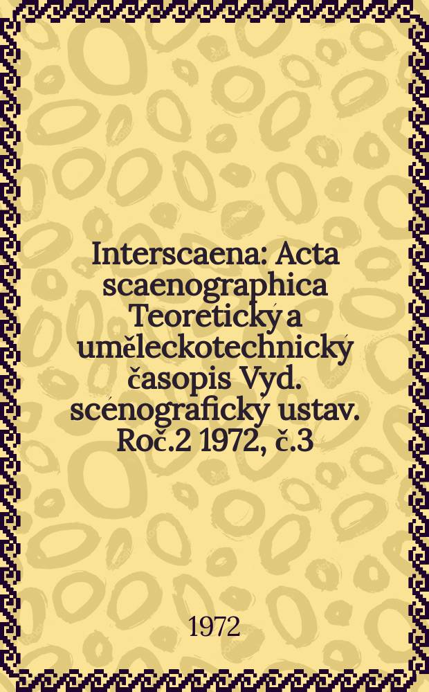 Interscaena : Acta scaenographica Teoretický a uměleckotechnický časopis Vyd. scénografický ustav. Roč.2 1972, č.3