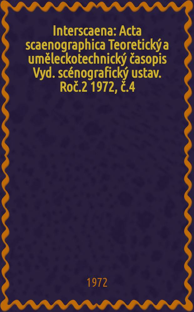 Interscaena : Acta scaenographica Teoretický a uměleckotechnický časopis Vyd. scénografický ustav. Roč.2 1972, č.4