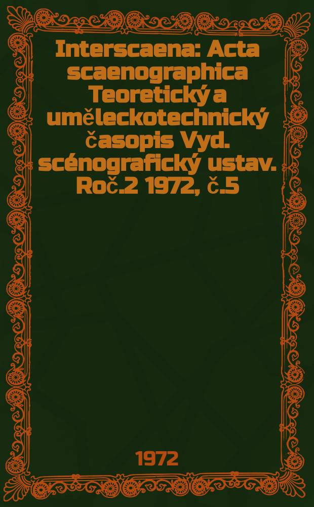 Interscaena : Acta scaenographica Teoretický a uměleckotechnický časopis Vyd. scénografický ustav. Roč.2 1972, č.5