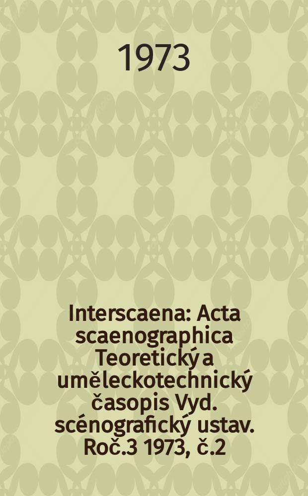 Interscaena : Acta scaenographica Teoretický a uměleckotechnický časopis Vyd. scénografický ustav. Roč.3 1973, č.2