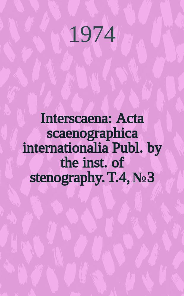 Interscaena : Acta scaenographica internationalia Publ. by the inst. of stenography. T.4, №3
