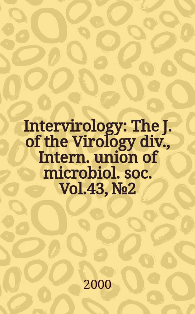 Intervirology : The J. of the Virology div., Intern. union of microbiol. soc. Vol.43, №2