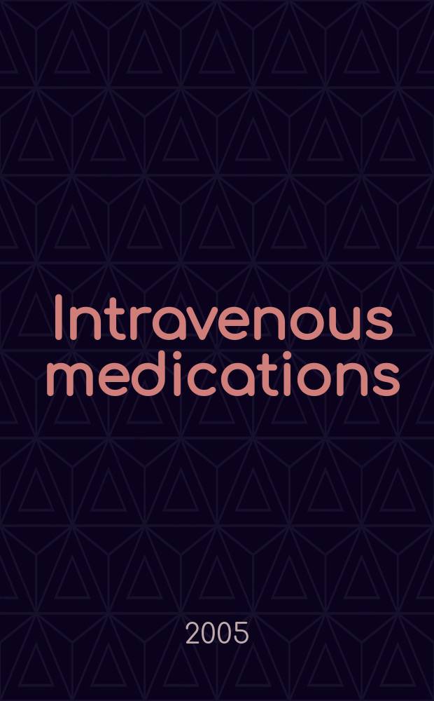 Intravenous medications : A handbook for nurses a. allied health professionals. Ed.21