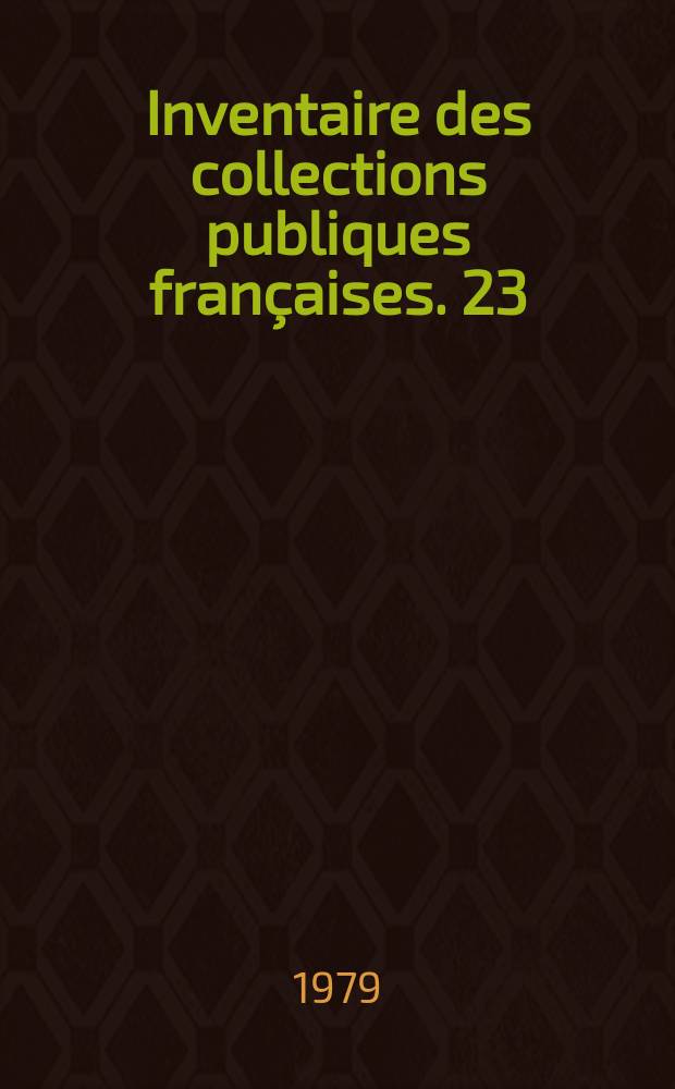 Inventaire des collections publiques françaises. 23 : Grenoble, Musée des beaux-arts