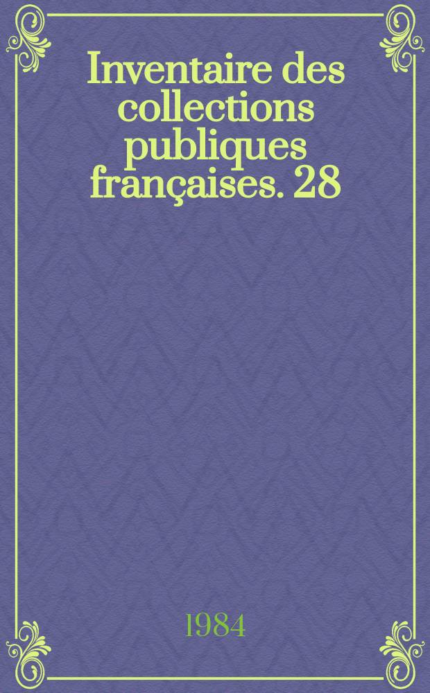 Inventaire des collections publiques françaises. 28 : Château d' Annecy. Annecy, musée- château , Chambéry , musées d'art et d'histoire ...