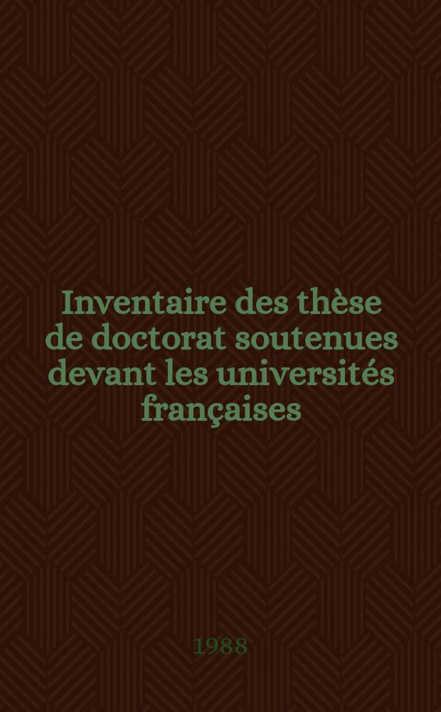 Inventaire des thèse de doctorat soutenues devant les universités françaises : (Droit, sciences économiques , sciences de gestion. Lettres, sciences humaines , théologies )