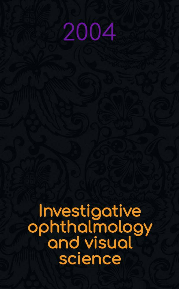 Investigative ophthalmology and visual science : A journal of clinical a basic research. Offic. publ. of the Assoc. for research in vision a. ophthalmology. Vol.45, №7