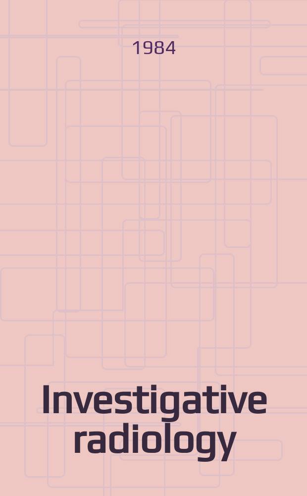 Investigative radiology : Clinical and laboratory studies in diagnosis. Vol.19, № 5
