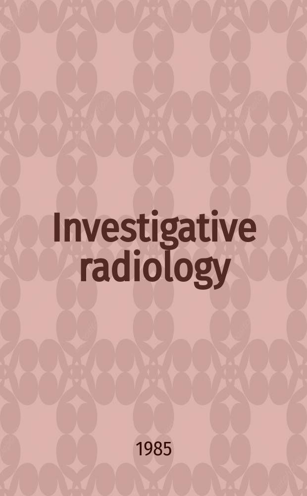 Investigative radiology : Clinical and laboratory studies in diagnosis. Vol.20, №1