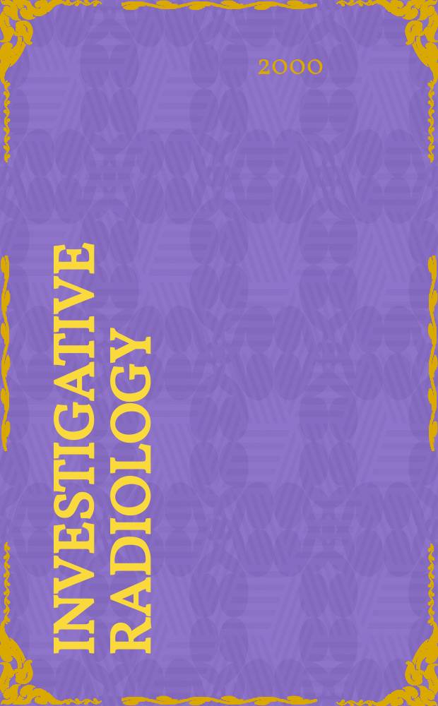 Investigative radiology : Clinical and laboratory studies in diagnosis. Vol.35, №5