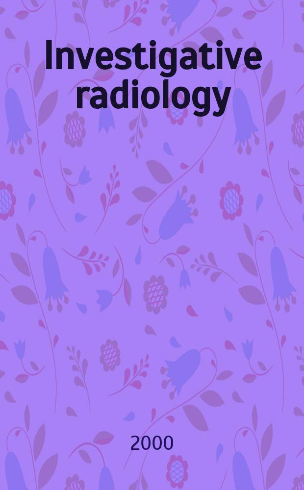 Investigative radiology : Clinical and laboratory studies in diagnosis. Vol.35, №7