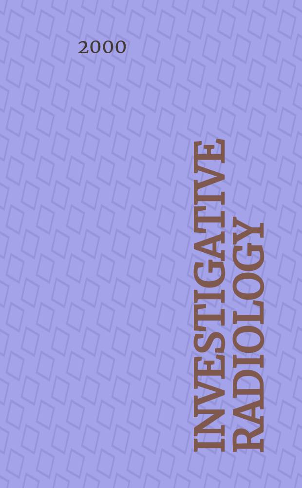 Investigative radiology : Clinical and laboratory studies in diagnosis. Vol.35, №9
