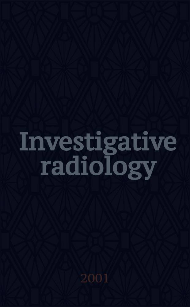 Investigative radiology : Clinical and laboratory studies in diagnosis. Vol.36, №11