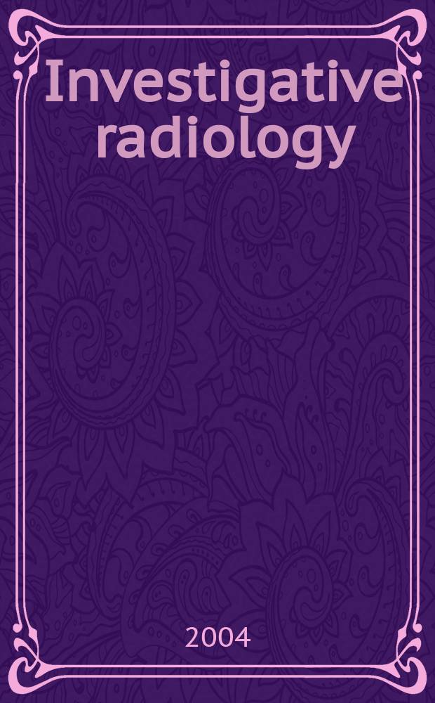 Investigative radiology : Clinical and laboratory studies in diagnosis. Vol.39, №1