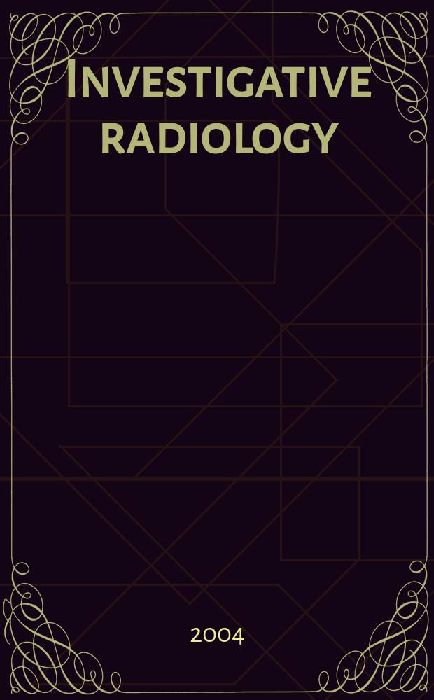Investigative radiology : Clinical and laboratory studies in diagnosis. Vol.39, №5